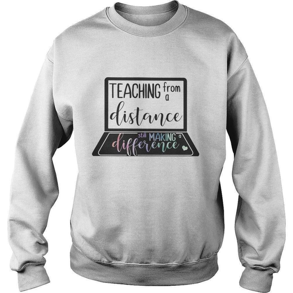 Teaching From A Distance Still Making Difference Sweatshirt